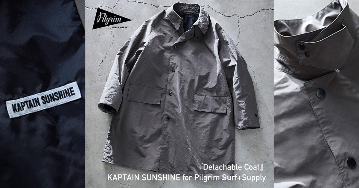 KAPTAIN SUNSHINE for Pilgrim Surf+Supply『Detachable Coat』 | NEWS