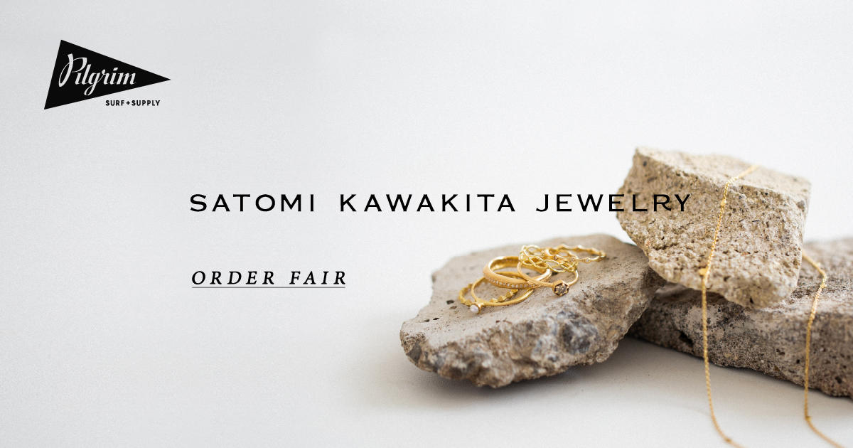 SATOMI KAWAKITA JEWELRY ORDER FAIR | NEWS | ピルグリム サーフ+サプライ