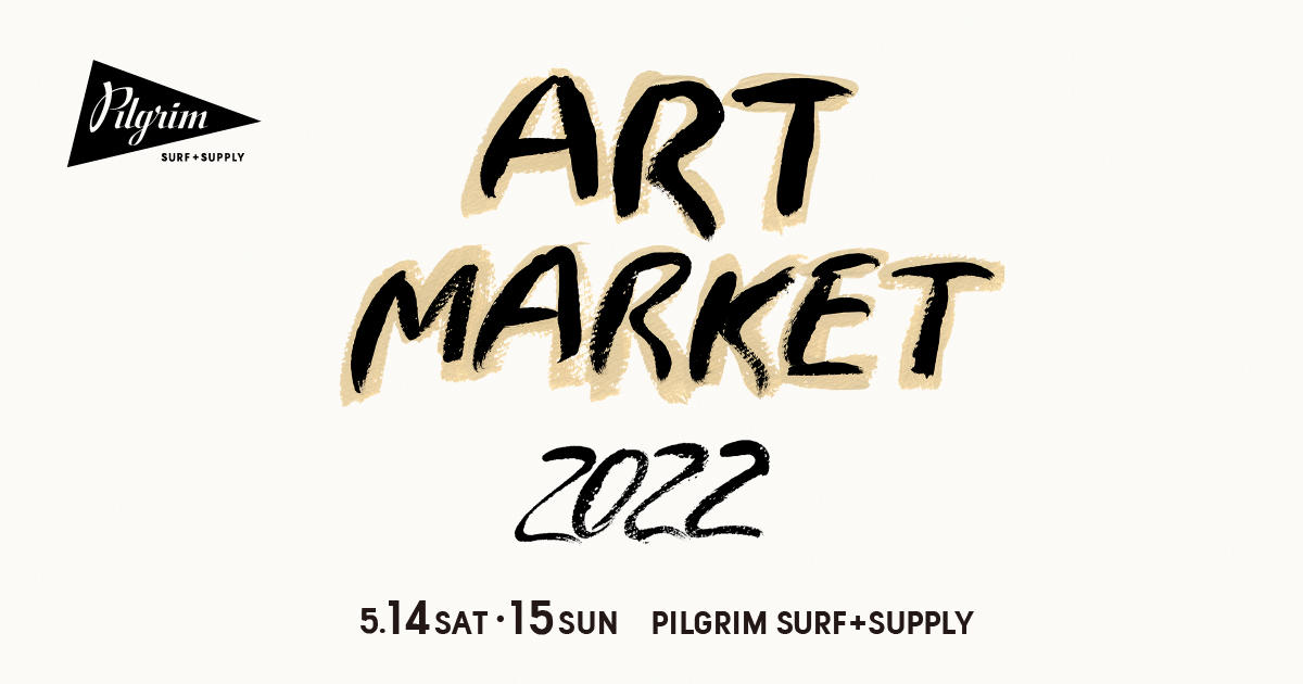 ART MARKET on May 14th sat. and 15th sun. | NEWS | Pilgrim Surf+