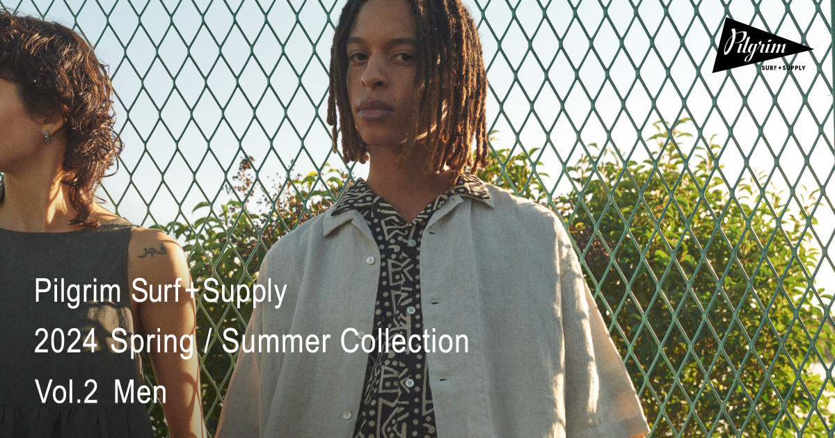 Pilgrim Surf+Supply｜2024 Spring / Summer for MEN | vol.2 | NEWS
