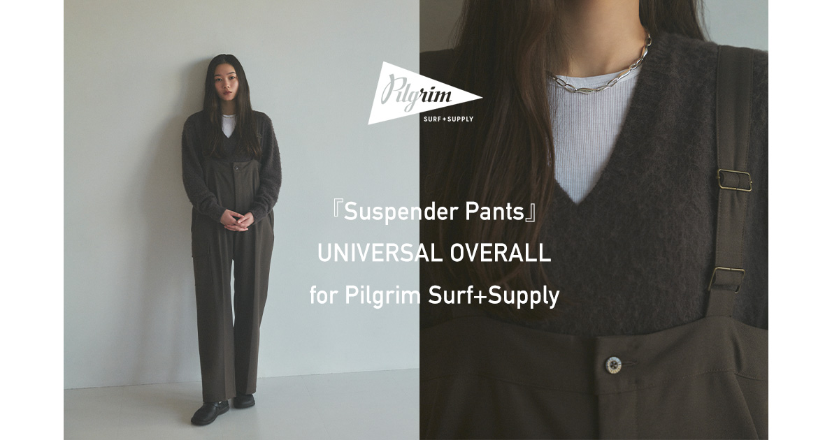 Suspender Pants』UNIVERSAL OVERALL for Pilgrim Surf+Supply Suspender Pants』UNIVERSAL OVERALL for Pilgrim Surf+Supply