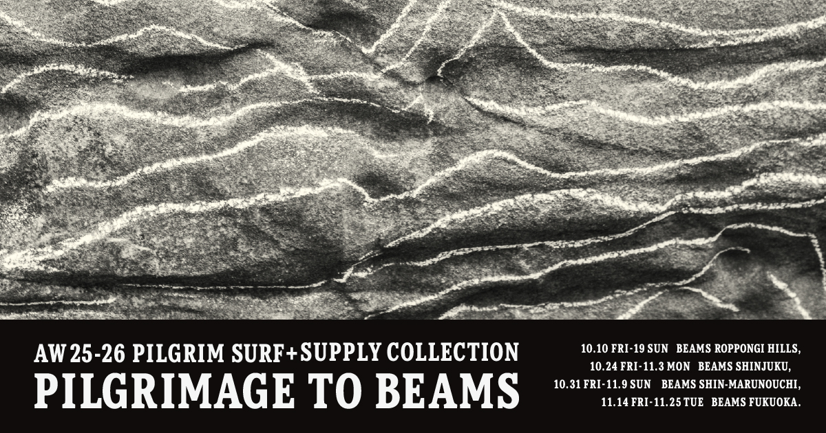 PILGRIMAGE TO BEAMS | NEWS | Pilgrim Surf+Supply | ピルグリム